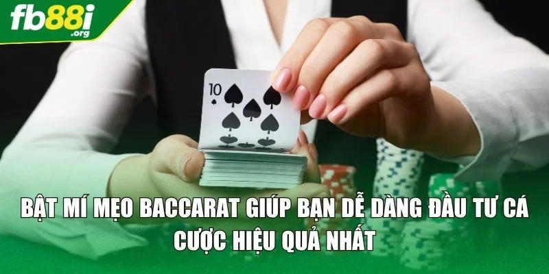Bật mí mẹo Baccarat giúp bạn dễ dàng đầu tư cá cược hiệu quả nhất
