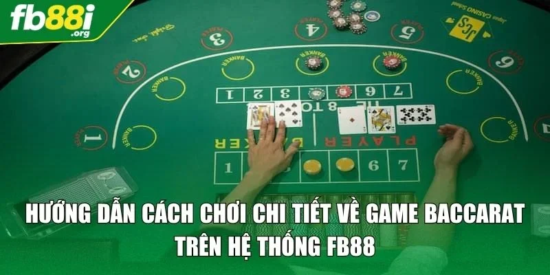 Hướng dẫn cách chơi chi tiết về game Baccarat trên hệ thống FB88
